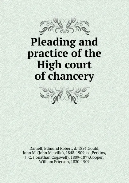 Обложка книги Pleading and practice of the High court of chancery, John M. Gould