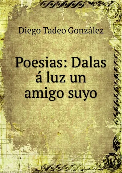 Обложка книги Poesias, Diego Tadeo González