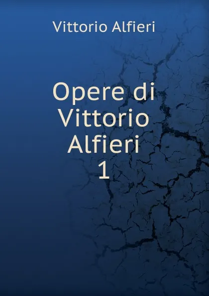 Обложка книги Opere di Vittorio Alfieri, Vittorio Alfieri