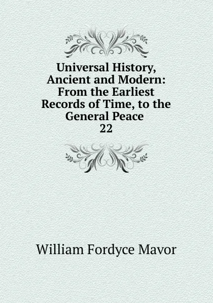 Обложка книги Universal History, Ancient and Modern, William Fordyce Mavor