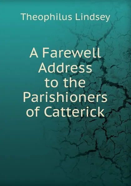 Обложка книги A Farewell Address to the Parishioners of Catterick, Theophilus Lindsey