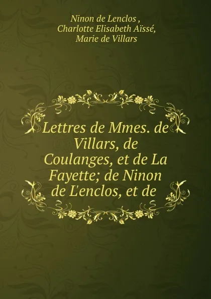 Обложка книги Lettres de Mmes. de Villars, de Coulanges, et de La Fayette, Ninon de Lenclos