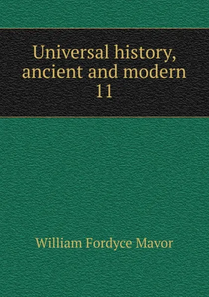 Обложка книги Universal history, ancient and modern, William Fordyce Mavor