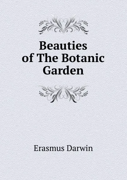 Обложка книги Beauties of The Botanic Garden, Erasmus Darwin