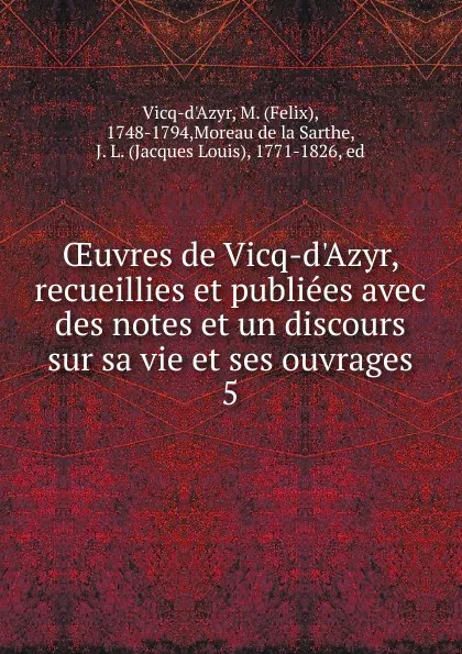 Обложка книги Oeuvres de Vicq-d.Azyr, recueillies et publiees avec des notes et un discours sur sa vie et ses ouvrages, Felix Vicq-d'Azyr