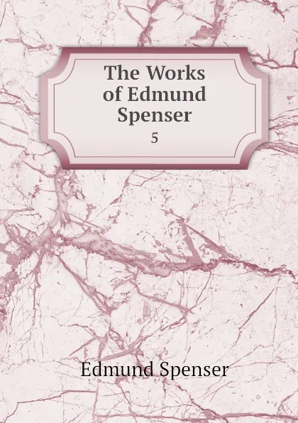 Обложка книги The Works of Edmund Spenser. 5, Spenser Edmund