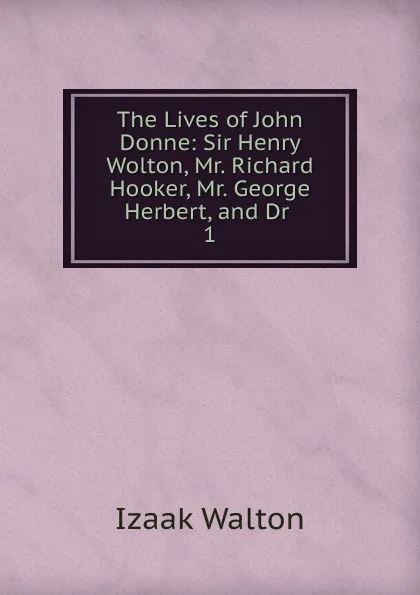 Обложка книги The Lives of John Donne, Walton Izaak
