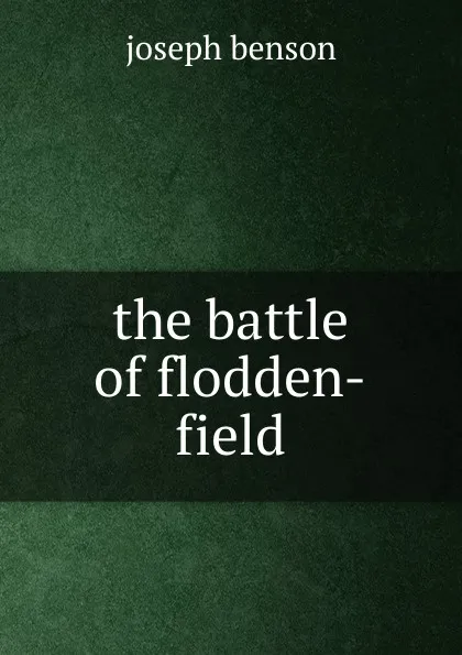 Обложка книги The battle of flodden-field, Joseph Benson