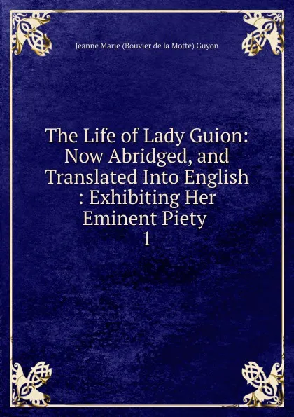 Обложка книги The Life of Lady Guion, Jeanne Marie Bouvier de la Motte Guyon