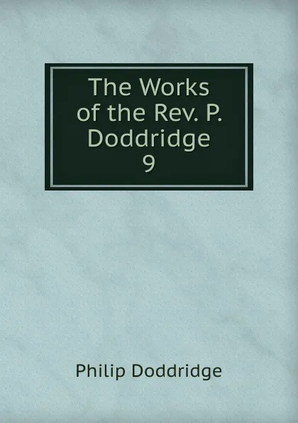 Обложка книги The Works of the Rev. P. Doddridge, Doddridge Philip