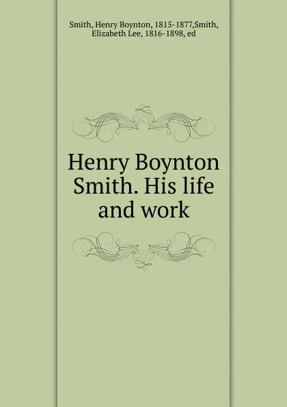 Обложка книги Henry Boynton Smith. His life and work, Henry Boynton Smith