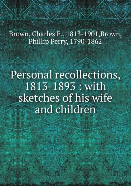 Обложка книги Personal recollections, 1813-1893, Charles E. Brown