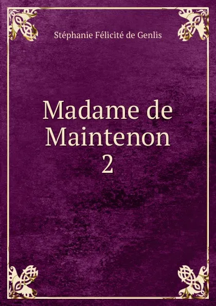 Обложка книги Madame de Maintenon, Stéphanie Félicité de Genlis