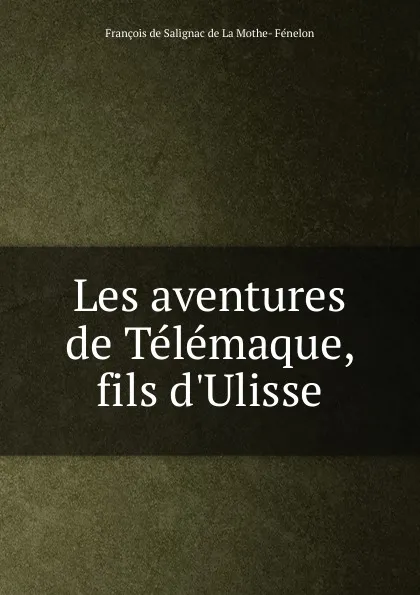 Обложка книги Les aventures de Telemaque, fils d.Ulisse, François de Salignac de La Mothe-Fénelon