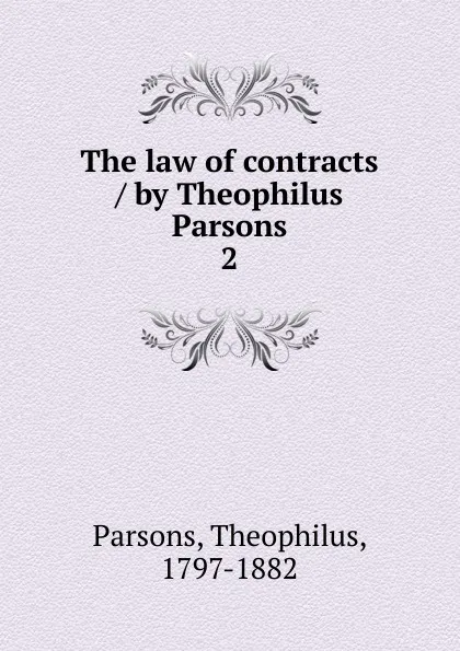 Обложка книги The law of contracts by Theophilus Parsons, Theophilus Parsons