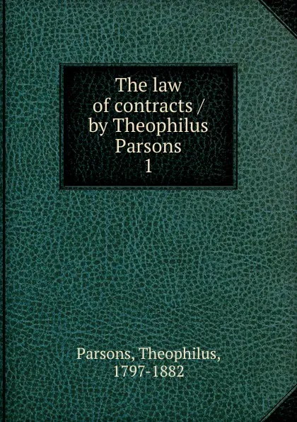 Обложка книги The law of contracts by Theophilus Parsons, Theophilus Parsons