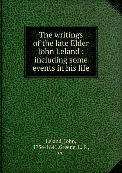 Обложка книги The writings of the late Elder John Leland, John Leland