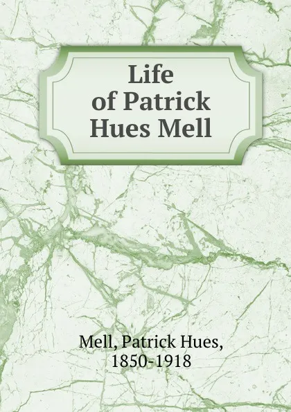 Обложка книги Life of Patrick Hues Mell, Patrick Hues Mell