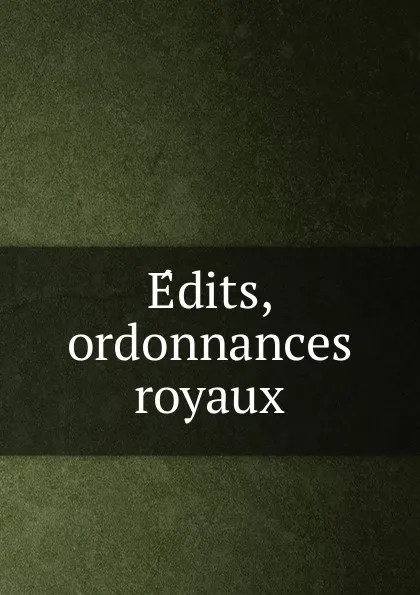 Обложка книги Edits, ordonnances royaux, New France. Laws