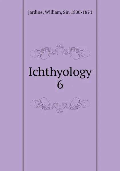 Обложка книги Ichthyology, Jardine William