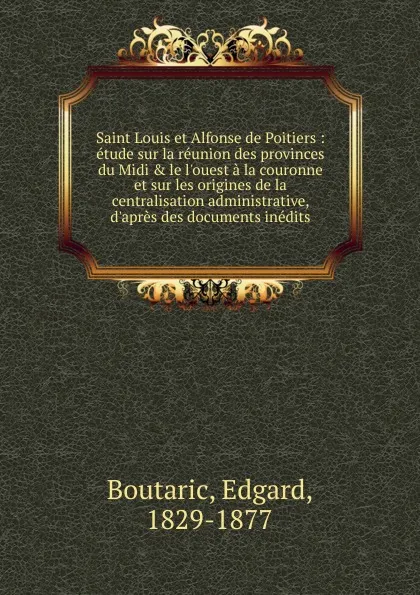 Обложка книги Saint Louis et Alfonse de Poitiers, Edgard Boutaric