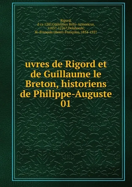 Обложка книги Uvres de Rigord et de Guillaume le Breton, historiens de Philippe-Auguste, Rigord