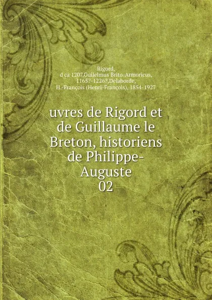 Обложка книги Uvres de Rigord et de Guillaume le Breton, historiens de Philippe-Auguste, Rigord