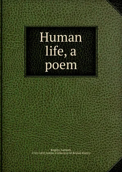 Обложка книги Human life, a poem, Samuel Rogers