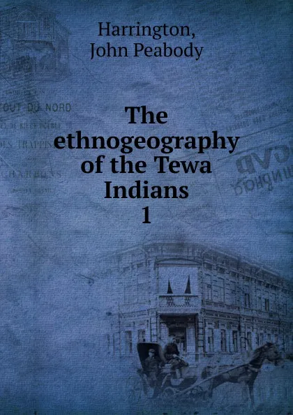 Обложка книги The ethnogeography of the Tewa Indians, John Peabody Harrington