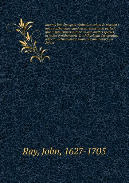 Обложка книги Joannis Raii Synopsis methodica avium . piscium, John Ray