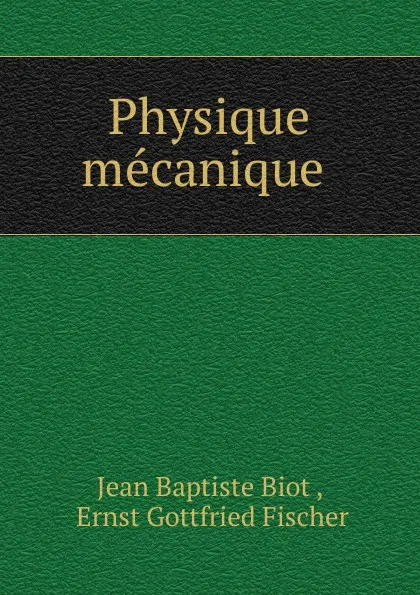 Обложка книги Physique mecanique, Jean Baptiste Biot