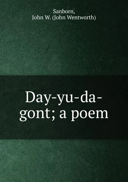 Обложка книги Day-yu-da-gont, John Wentworth Sanborn