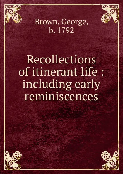 Обложка книги Recollections of itinerant life, George Brown