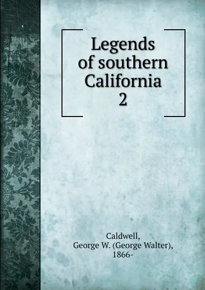 Обложка книги Legends of southern California, George Walter Caldwell