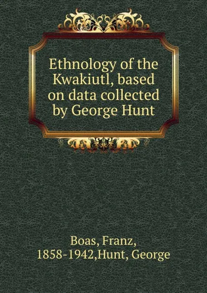 Обложка книги Ethnology of the Kwakiutl, based on data collected by George Hunt, Franz Boas