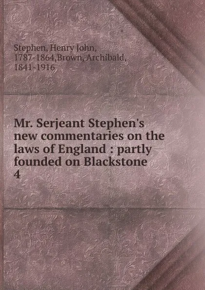 Обложка книги Mr. Serjeant Stephen.s new commentaries on the laws of England, Stephen Henry John