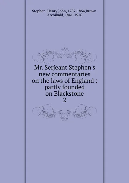 Обложка книги Mr. Serjeant Stephen.s new commentaries on the laws of England, Stephen Henry John