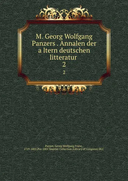 Обложка книги M. Georg Wolfgang Panzers Annalen der altern deutschen litteratur, Georg Wolfgang Franz Panzer