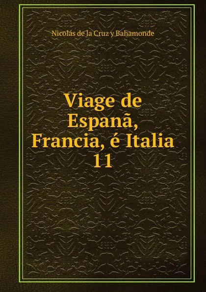 Обложка книги Viage de Espana, Francia, e Italia, Nicolás de la Cruz y Bahamonde