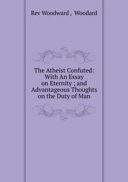 Обложка книги The Atheist Confuted, Woodward