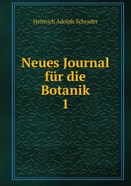 Обложка книги Neues Journal fur die Botanik, Heinrich Adolph Schrader