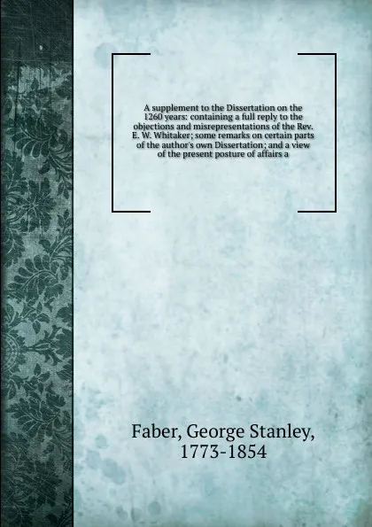 Обложка книги A supplement to the Dissertation on the 1260 years, Faber George Stanley