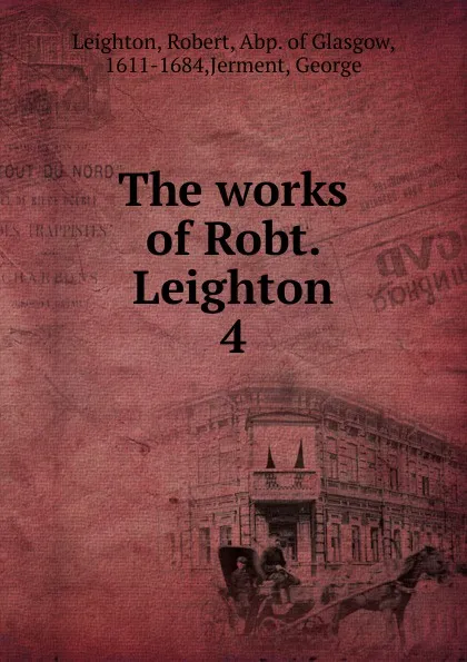 Обложка книги The works of Robt. Leighton, Robert Leighton