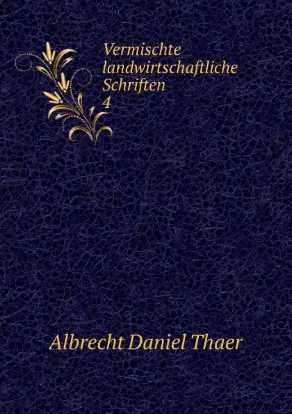 Обложка книги Vermischte landwirtschaftliche Schriften, Albrecht Daniel Thaer