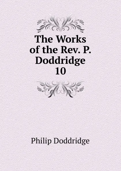 Обложка книги The Works of the Rev. P. Doddridge, Doddridge Philip