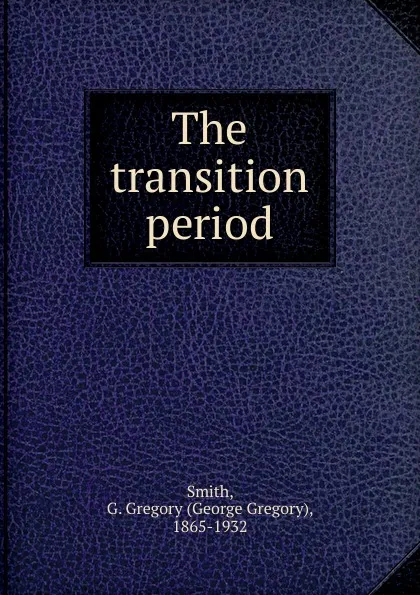 Обложка книги The transition period, George Gregory Smith