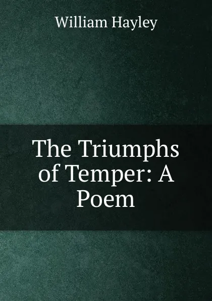 Обложка книги The Triumphs of Temper, Hayley William