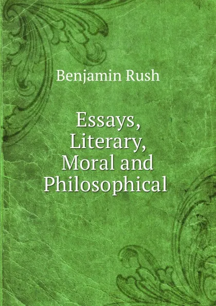 Обложка книги Essays, Literary, Moral and Philosophical, Benjamin Rush