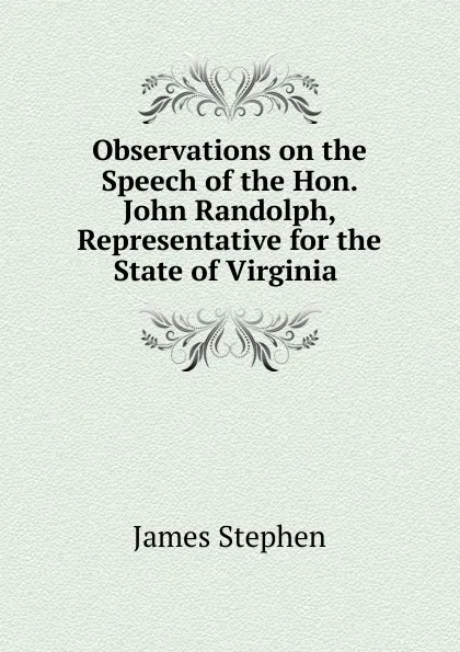 Обложка книги Observations on the Speech of the Hon. John Randolph, Representative for the State of Virginia, James Stephen