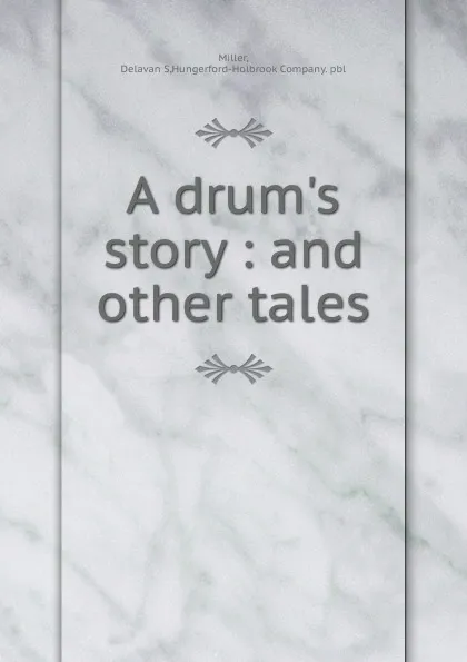 Обложка книги A drum.s story, Delavan S. Miller